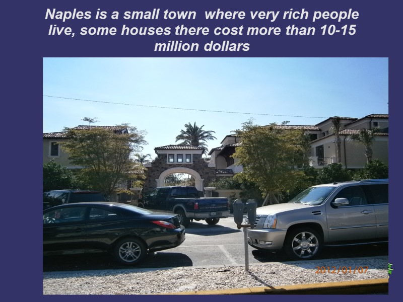 Naples is a small town  where very rich people live, some houses there